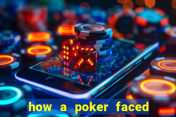 how a poker faced girl really feels